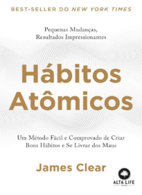 Hábitos Atômicos: um Método Fácil e Comprovado de Criar Bons Hábitos e se Livrar dos Maus